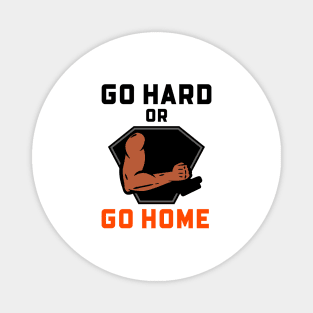 Go Hard Or Go Home Magnet